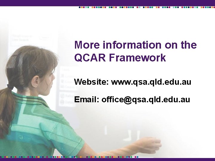 More information on the QCAR Framework Website: www. qsa. qld. edu. au Email: office@qsa.