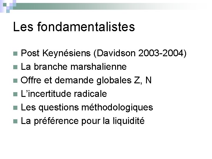 Les fondamentalistes Post Keynésiens (Davidson 2003 -2004) n La branche marshalienne n Offre et