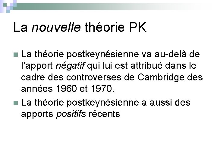 La nouvelle théorie PK La théorie postkeynésienne va au-delà de l’apport négatif qui lui