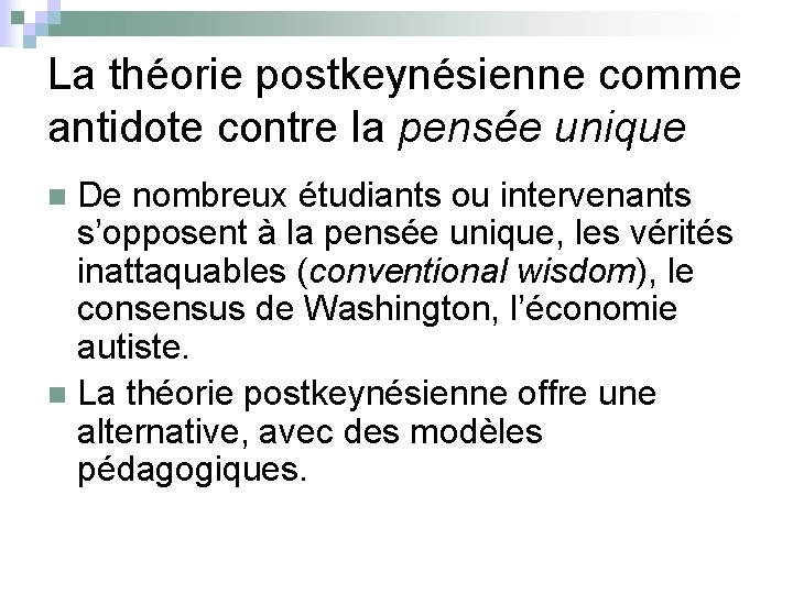 La théorie postkeynésienne comme antidote contre la pensée unique De nombreux étudiants ou intervenants