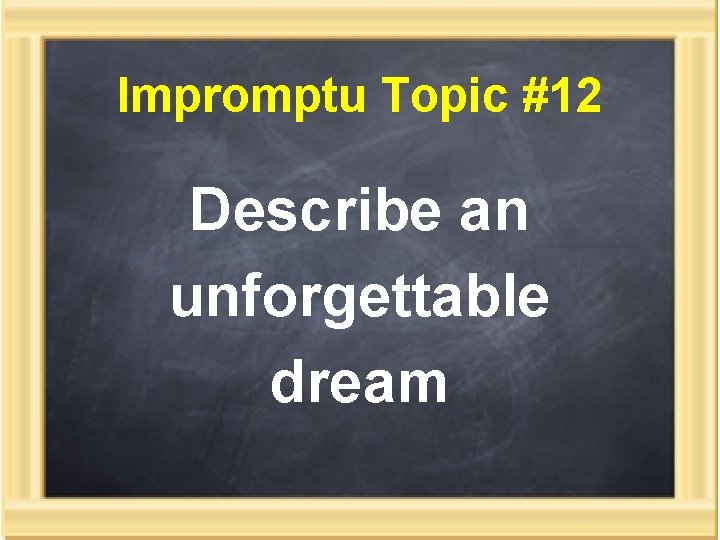 Impromptu Topic #12 Describe an unforgettable dream 