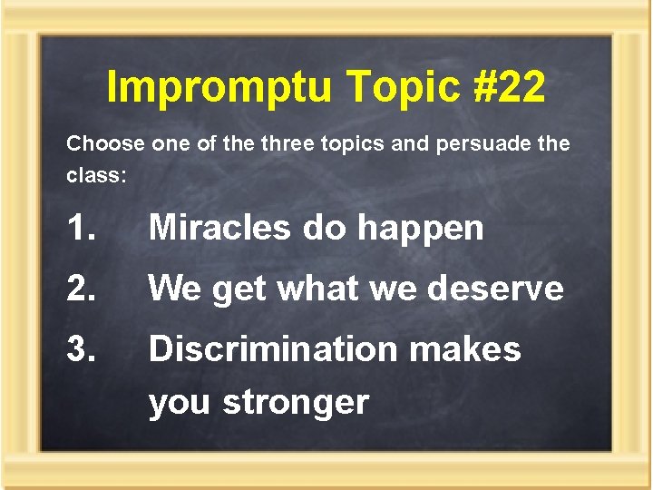 Impromptu Topic #22 Choose one of the three topics and persuade the class: 1.
