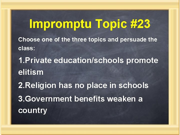 Impromptu Topic #23 Choose one of the three topics and persuade the class: 1.
