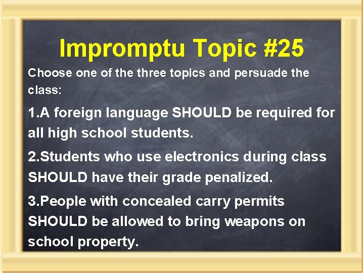 Impromptu Topic #25 Choose one of the three topics and persuade the class: 1.