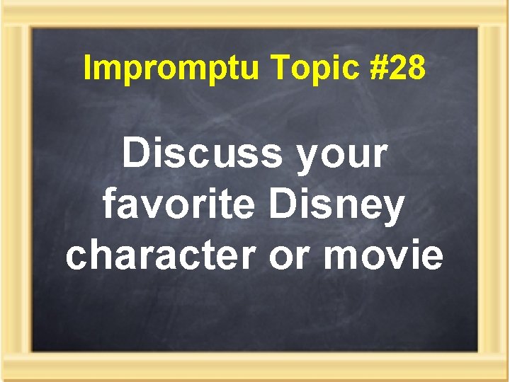 Impromptu Topic #28 Discuss your favorite Disney character or movie 