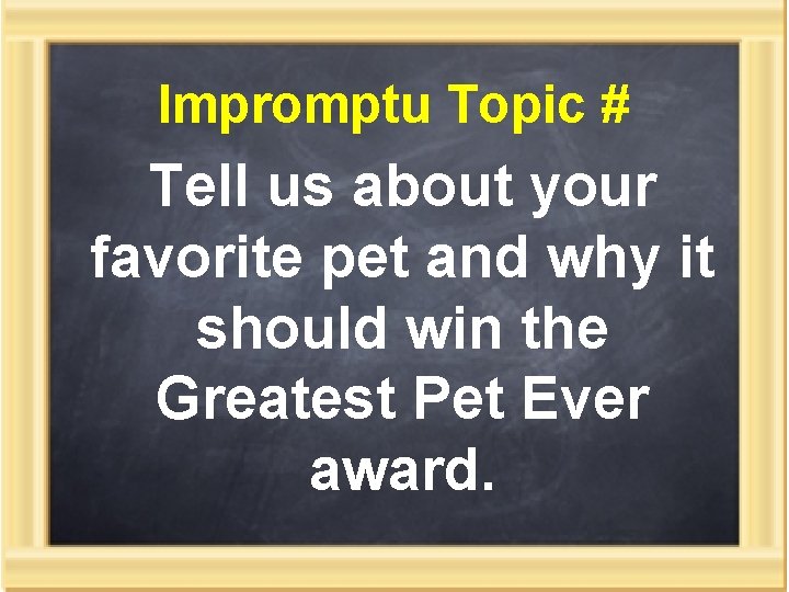 Impromptu Topic # Tell us about your favorite pet and why it should win