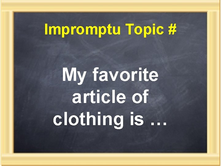 Impromptu Topic # My favorite article of clothing is … 