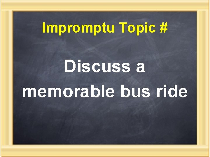 Impromptu Topic # Discuss a memorable bus ride 