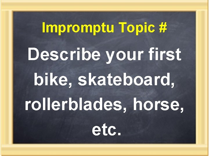 Impromptu Topic # Describe your first bike, skateboard, rollerblades, horse, etc. 