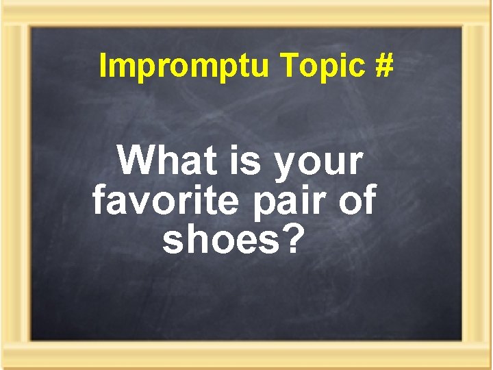 Impromptu Topic # What is your favorite pair of shoes? 