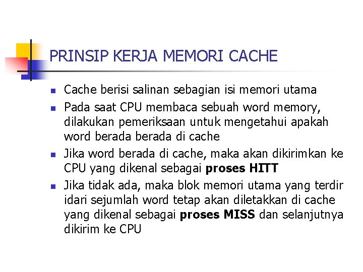 PRINSIP KERJA MEMORI CACHE n n Cache berisi salinan sebagian isi memori utama Pada