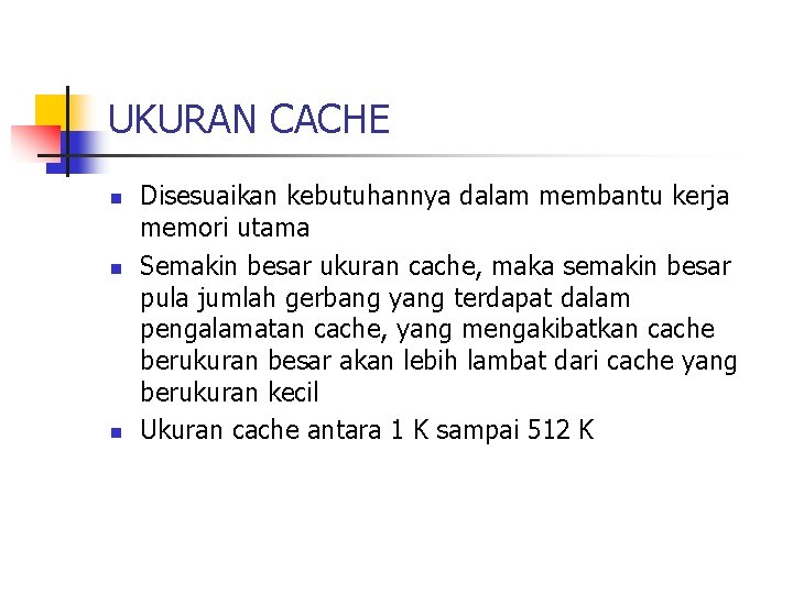 UKURAN CACHE n n n Disesuaikan kebutuhannya dalam membantu kerja memori utama Semakin besar