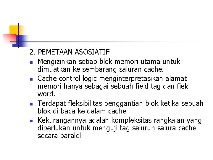 2. PEMETAAN ASOSIATIF n Mengizinkan setiap blok memori utama untuk dimuatkan ke sembarang saluran