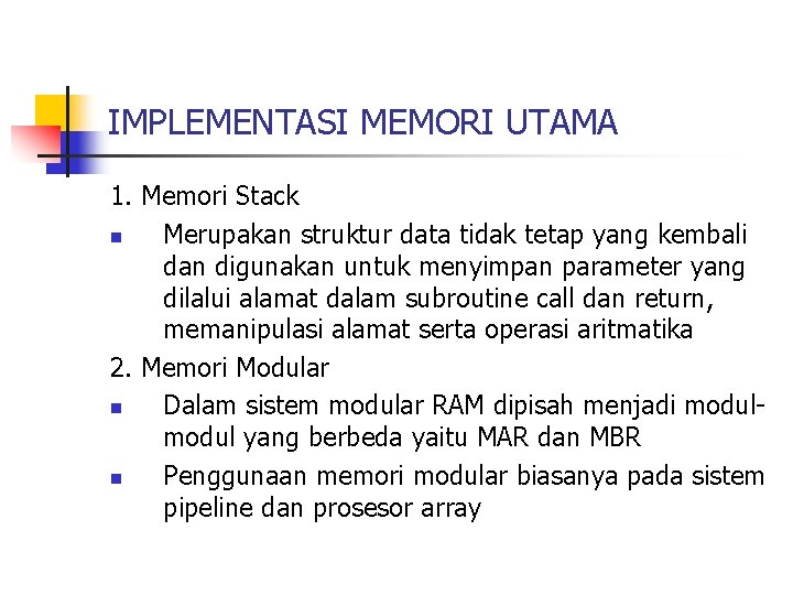 IMPLEMENTASI MEMORI UTAMA 1. Memori Stack n Merupakan struktur data tidak tetap yang kembali IMPLEMENTASI MEMORI UTAMA 1. Memori Stack n Merupakan struktur data tidak tetap yang kembali