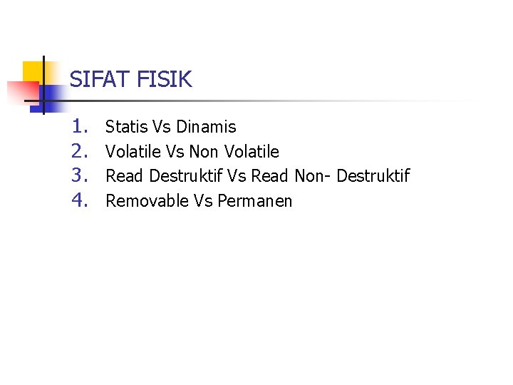 SIFAT FISIK 1. 2. 3. 4. Statis Vs Dinamis Volatile Vs Non Volatile Read