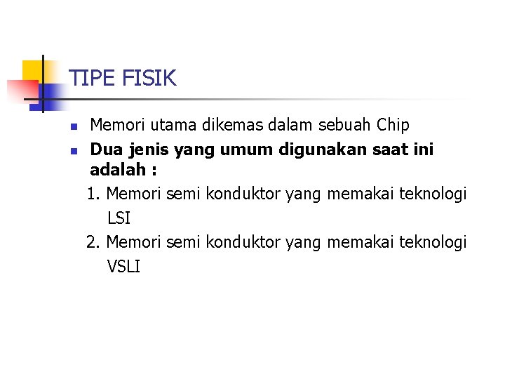 TIPE FISIK n n Memori utama dikemas dalam sebuah Chip Dua jenis yang umum TIPE FISIK n n Memori utama dikemas dalam sebuah Chip Dua jenis yang umum