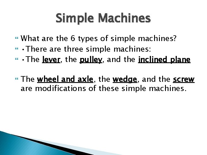 Simple Machines What are the 6 types of simple machines? • There are three