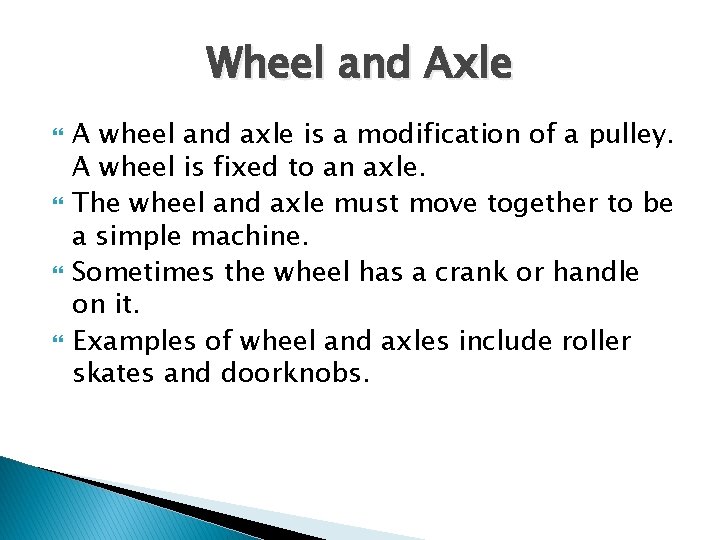 Wheel and Axle A wheel and axle is a modification of a pulley. A