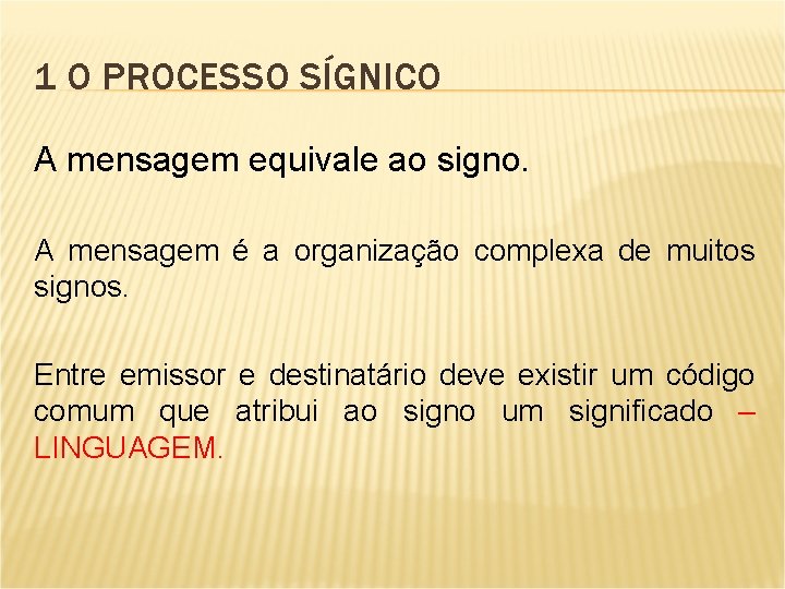 1 O PROCESSO SÍGNICO A mensagem equivale ao signo. A mensagem é a organização