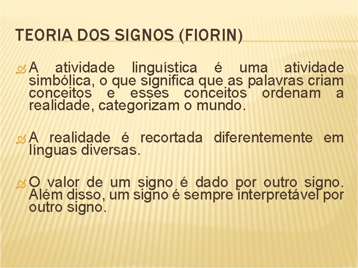 TEORIA DOS SIGNOS (FIORIN) A atividade linguística é uma atividade simbólica, o que significa