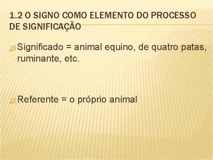 1. 2 O SIGNO COMO ELEMENTO DO PROCESSO DE SIGNIFICAÇÃO Significado = animal equino,