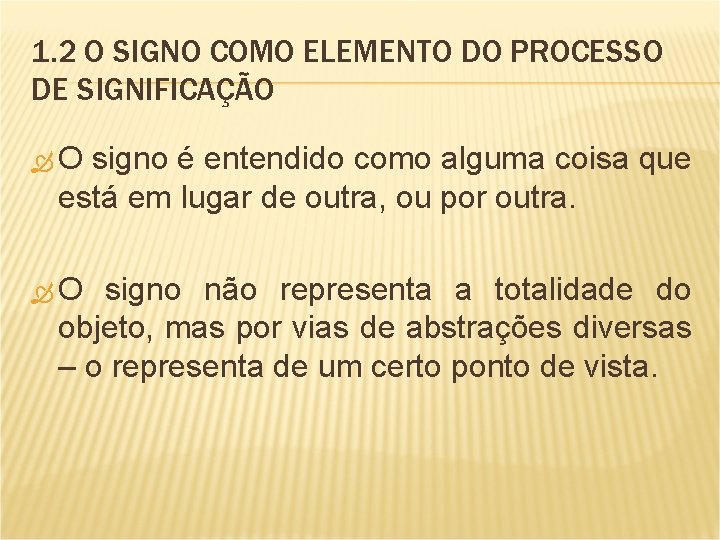 1. 2 O SIGNO COMO ELEMENTO DO PROCESSO DE SIGNIFICAÇÃO O signo é entendido