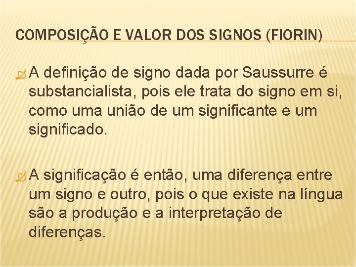 COMPOSIÇÃO E VALOR DOS SIGNOS (FIORIN) A definição de signo dada por Saussurre é