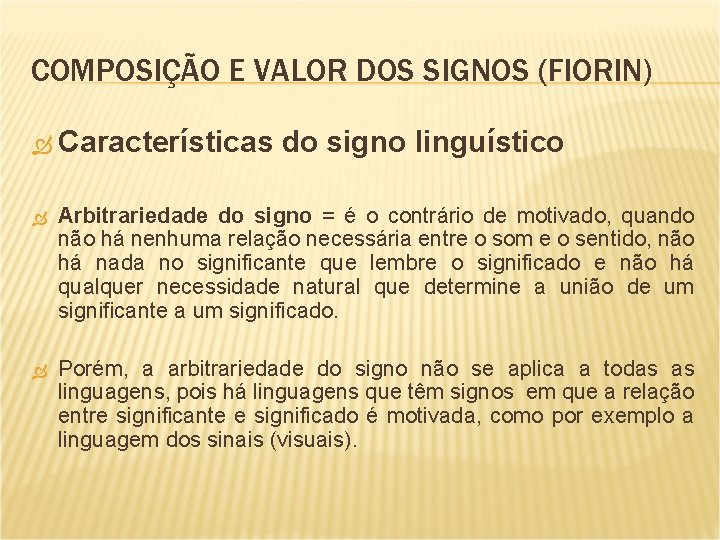 COMPOSIÇÃO E VALOR DOS SIGNOS (FIORIN) Características do signo linguístico Arbitrariedade do signo =