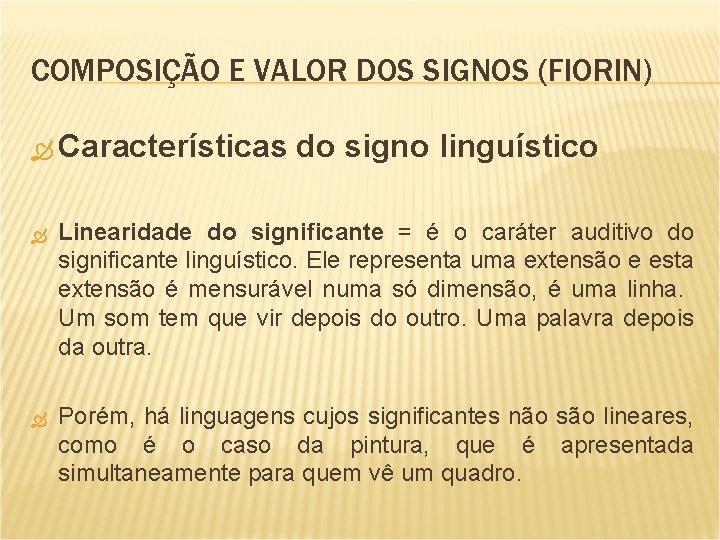 COMPOSIÇÃO E VALOR DOS SIGNOS (FIORIN) Características do signo linguístico Linearidade do significante =