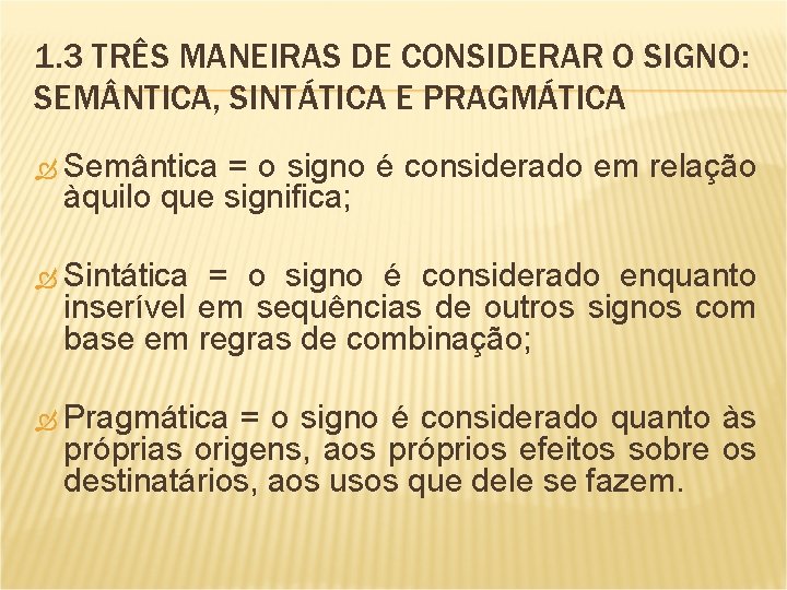 1. 3 TRÊS MANEIRAS DE CONSIDERAR O SIGNO: SEM NTICA, SINTÁTICA E PRAGMÁTICA Semântica