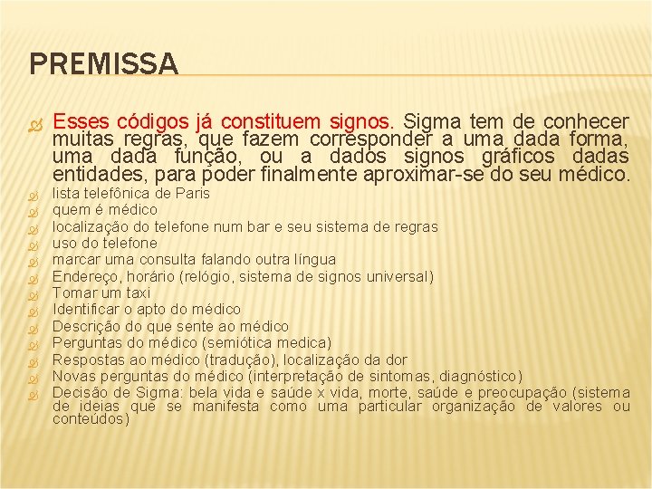 PREMISSA Esses códigos já constituem signos. Sigma tem de conhecer muitas regras, que fazem