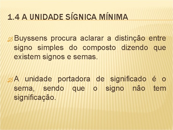 1. 4 A UNIDADE SÍGNICA MÍNIMA Buyssens procura aclarar a distinção entre signo simples