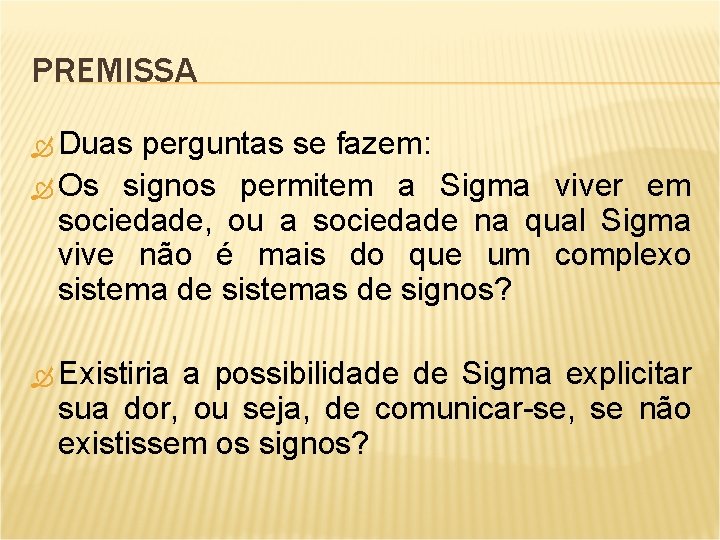 PREMISSA Duas perguntas se fazem: Os signos permitem a Sigma viver em sociedade, ou