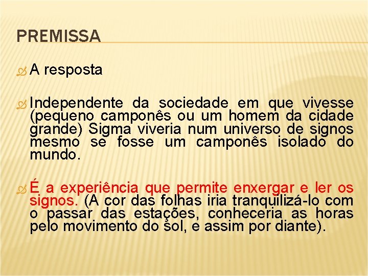 PREMISSA A resposta Independente da sociedade em que vivesse (pequeno camponês ou um homem