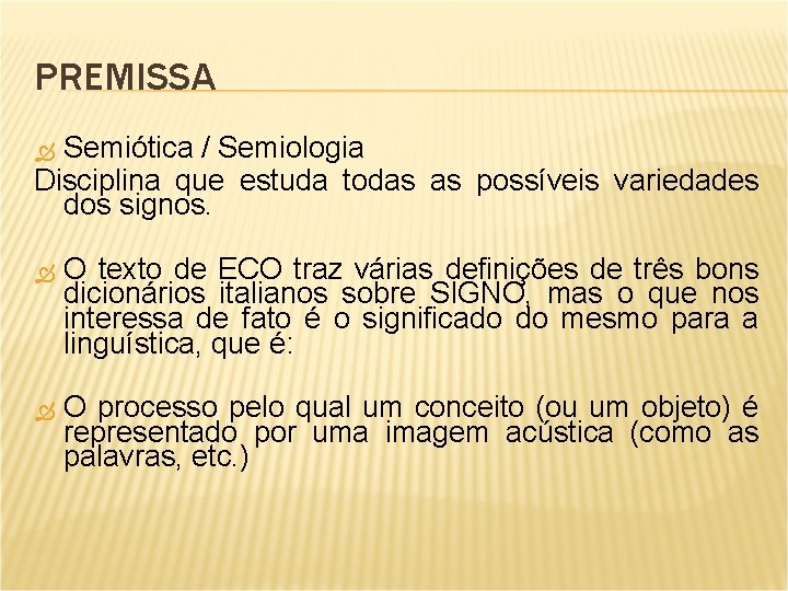 PREMISSA Semiótica / Semiologia Disciplina que estuda todas as possíveis variedades dos signos. O