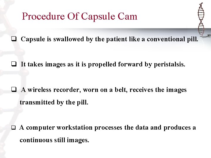 Procedure Of Capsule Cam q Capsule is swallowed by the patient like a conventional
