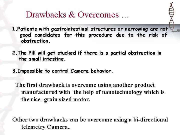 Drawbacks & Overcomes … 1. Patients with gastrointestinal structures or narrowing are not good