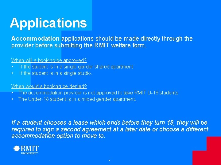 Applications Accommodation applications should be made directly through the provider before submitting the RMIT Applications Accommodation applications should be made directly through the provider before submitting the RMIT