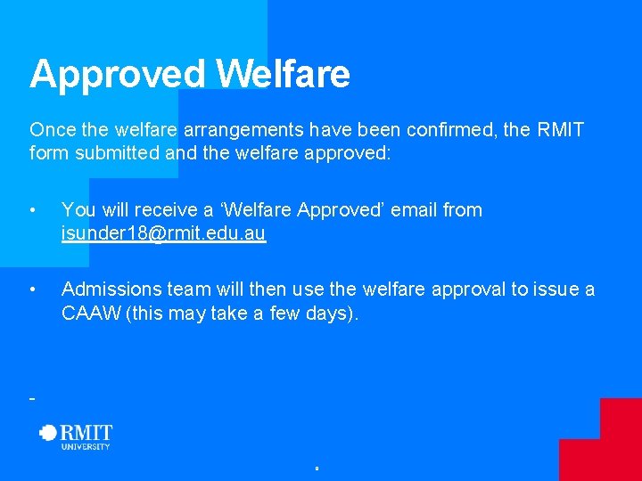 Approved Welfare Once the welfare arrangements have been confirmed, the RMIT form submitted and Approved Welfare Once the welfare arrangements have been confirmed, the RMIT form submitted and