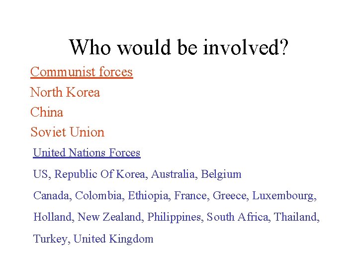 Who would be involved? Communist forces North Korea China Soviet Union United Nations Forces