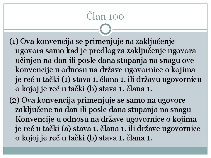 Član 100 (1) Ova konvencija se primenjuje na zaključenje ugovora samo kad je predlog