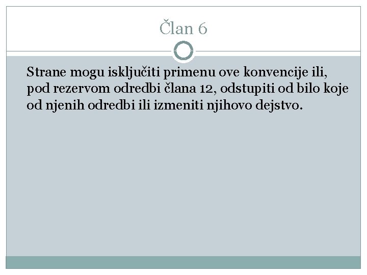 Član 6 Strane mogu isključiti primenu ove konvencije ili, pod rezervom odredbi člana 12,