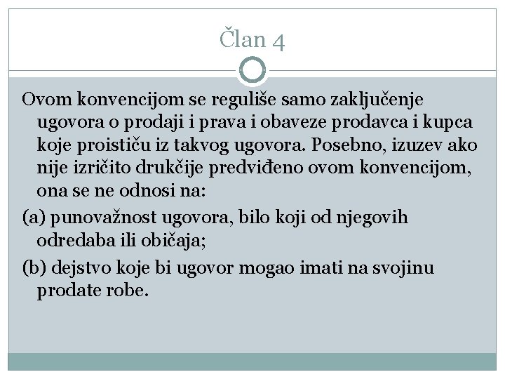 Član 4 Ovom konvencijom se reguliše samo zaključenje ugovora o prodaji i prava i