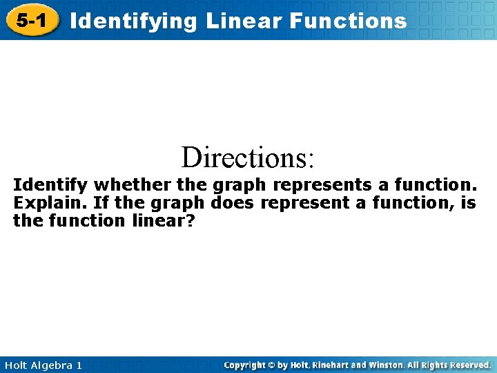 5 -1 Identifying Linear Functions Directions: Identify whether the graph represents a function. Explain.