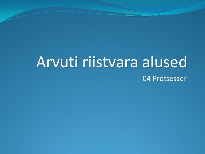 Arvuti riistvara alused 04 Protsessor 