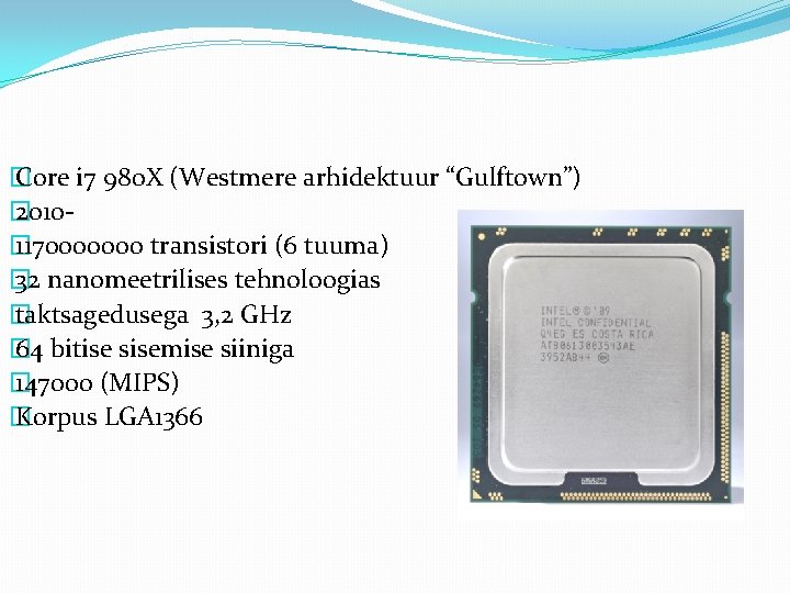 � Core i 7 980 X (Westmere arhidektuur “Gulftown”) � 2010� 1170000000 transistori (6