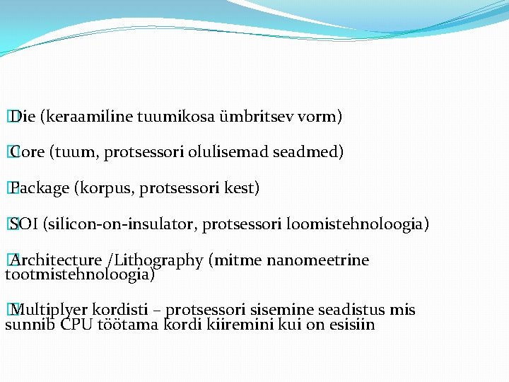 � Die (keraamiline tuumikosa ümbritsev vorm) � Core (tuum, protsessori olulisemad seadmed) � Package