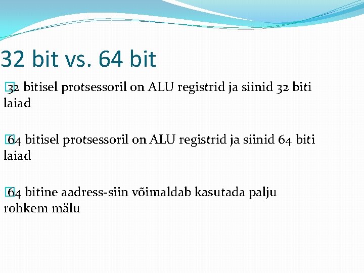 32 bit vs. 64 bit � 32 bitisel protsessoril on ALU registrid ja siinid