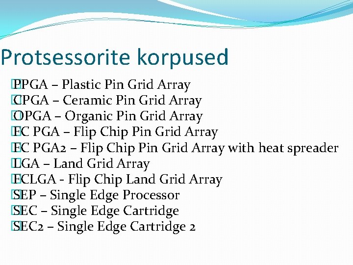 Protsessorite korpused � PPGA – Plastic Pin Grid Array � CPGA – Ceramic Pin