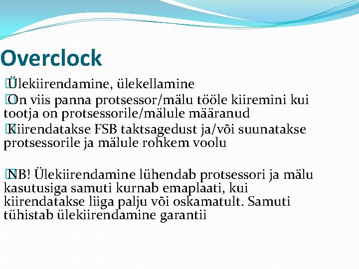 Overclock � Ülekiirendamine, ülekellamine � On viis panna protsessor/mälu tööle kiiremini kui tootja on